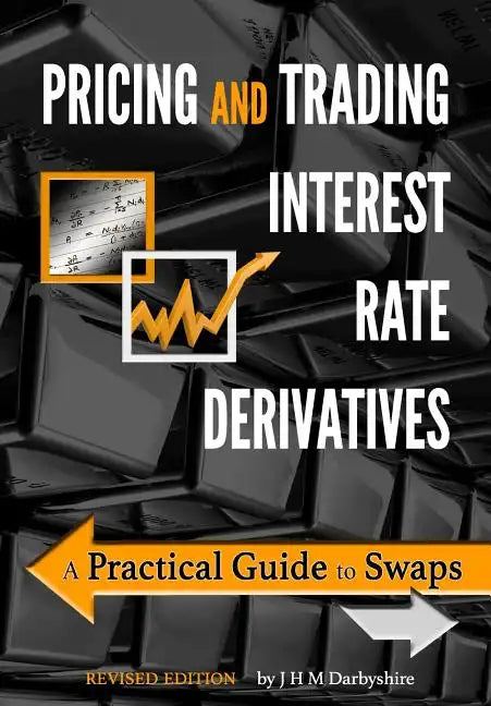 Pricing and Trading Interest Rate Derivatives: A Practical Guide to Swaps - Paperback
