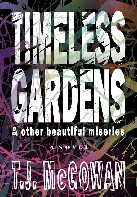Timeless Gardens & Other Beautiful Miseries - Hardcover