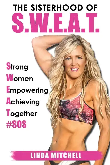 The Sisterhood of S.W.E.A.T.: Strong Women Empowering Achieving Together - Paperback
