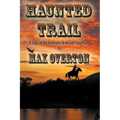 Haunted Trail A Tale of Wickedness & Moral Turpitude - Paperback