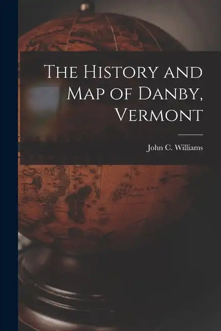 The History and Map of Danby, Vermont - Paperback