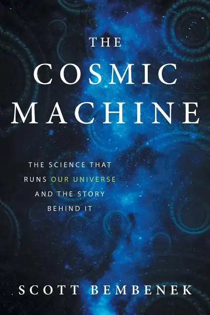The Cosmic Machine: The Science That Runs Our Universe and the Story Behind It - Paperback