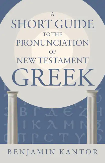 A Short Guide to the Pronunciation of New Testament Greek - Paperback