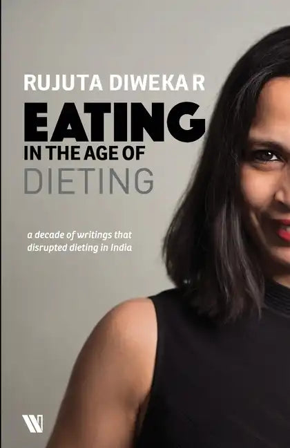 Eating In The Age Of Dieting: A Collection Of Notes And Essays From Over The Years - Paperback