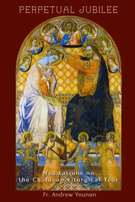 Perpetual Jubilee: Meditations on the Chaldean Liturgical Year - Paperback
