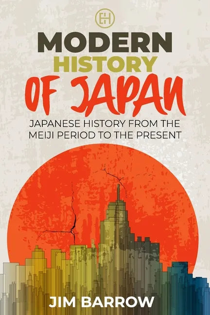 Modern History of Japan: Japanese History From the Meiji Period to the Present - Paperback