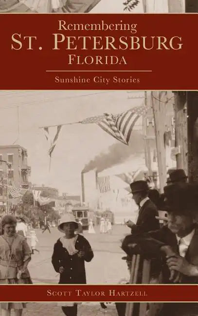 Remembering St. Petersburg, Florida: Sunshine City Stories - Hardcover