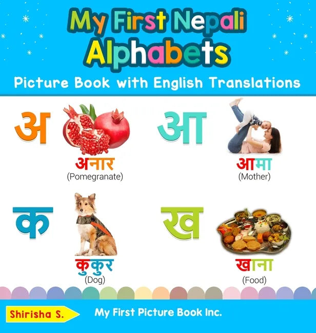 My First Nepali Alphabets Picture Book with English Translations: Bilingual Early Learning & Easy Teaching Nepali Books for Kids - Hardcover