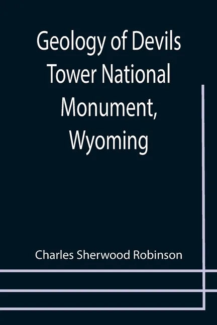 Geology of Devils Tower National Monument, Wyoming; A Contribution to General Geology - Paperback