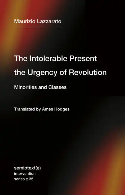 The Intolerable Present, the Urgency of Revolution: Minorities and Classes - Paperback