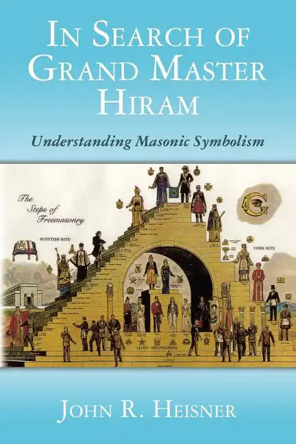 In Search of Grand Master Hiram: Understanding Masonic Symbolism - Paperback