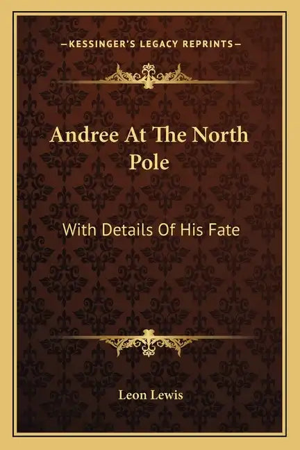Andree at the North Pole: With Details of His Fate - Paperback