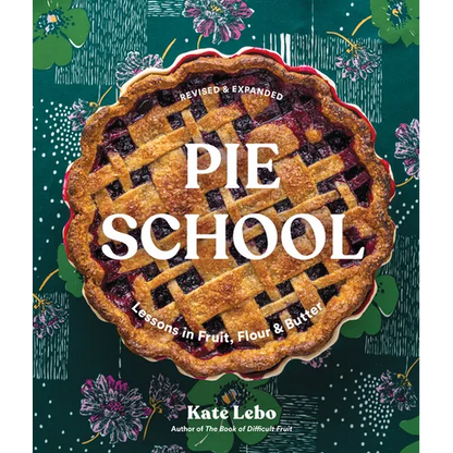 Pie School: Lessons in Fruit, Flour & Butter (a Pie Cookbook) - Paperback