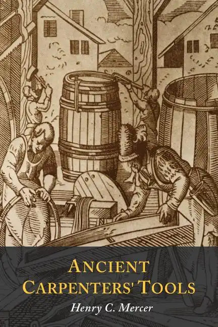 Ancient Carpenters' Tools: Illustrated and Explained - Paperback