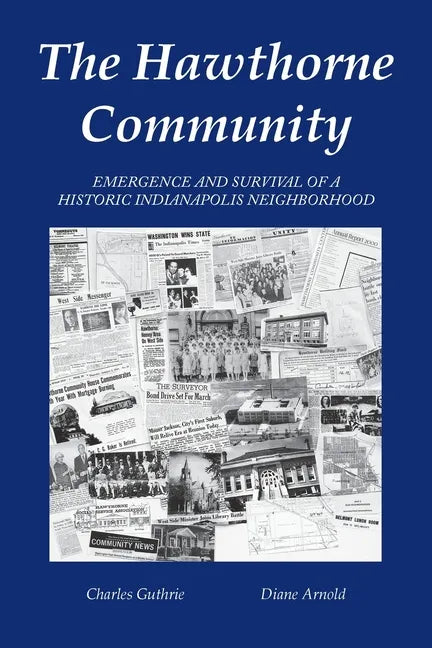 The Hawthorne Community: Emergence and Survival of a Historic Indianapolis Neighborhood - Paperback