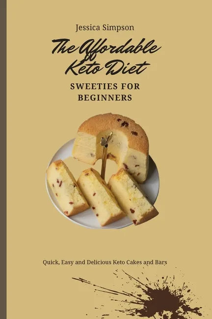 The Affordable Keto Diet Sweeties for Beginners: Quick, Easy and Delicious Keto Cakes and Bars - Paperback