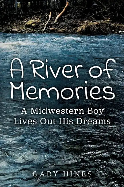 A River of Memories: A Midwestern Boy Lives Out His Dreams - Paperback
