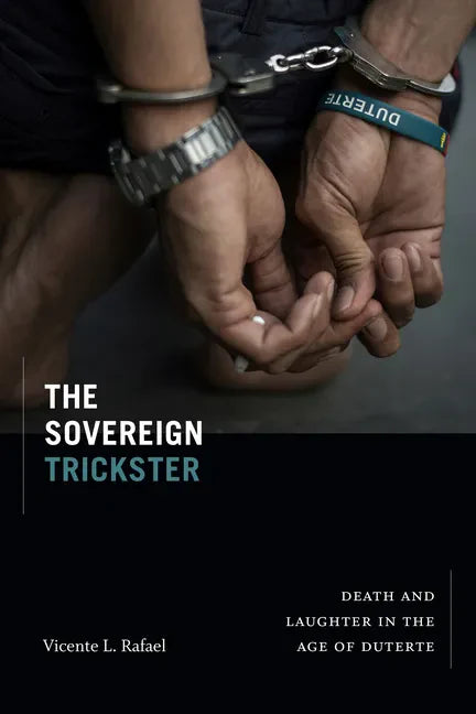 The Sovereign Trickster: Death and Laughter in the Age of Duterte - Hardcover