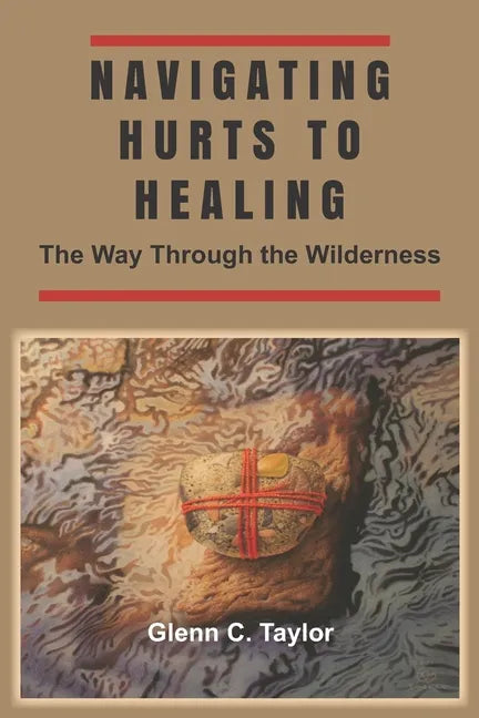 Navigating Hurts to Healing: The Way Through the Wilderness - Paperback