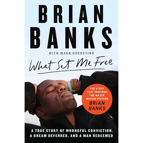 What Set Me Free (the Story That Inspired the Major Motion Picture Brian Banks): A True Story of Wrongful Conviction, a Dream Deferred, and a Man Rede - Paperback
