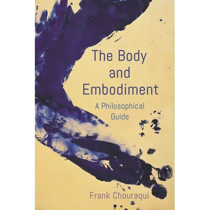 The Body and Embodiment: A Philosophical Guide - Paperback