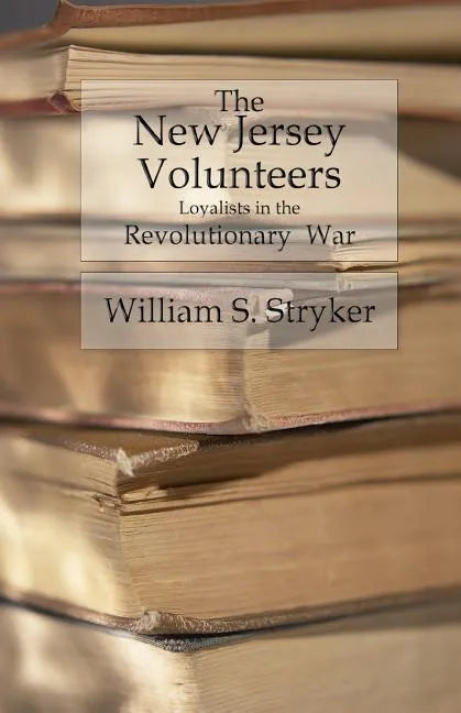 The New Jersey Volunteers: Loyalists In The Revolutionary War - Paperback