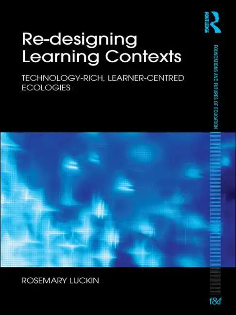 Re-Designing Learning Contexts: Technology-Rich, Learner-Centred Ecologies - Paperback
