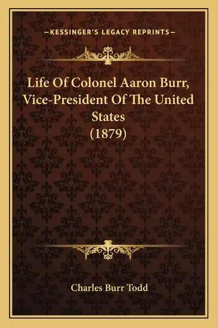 Life of Colonel Aaron Burr, Vice-President of the United States (1879) - Paperback
