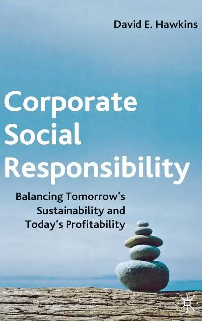 Corporate Social Responsibility: Balancing Tomorrow's Sustainability and Today's Profitability - Hardcover