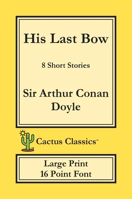 His Last Bow (Cactus Classics Large Print): 8 Short Stories; 16 Point Font; Large Text; Large Type - Paperback