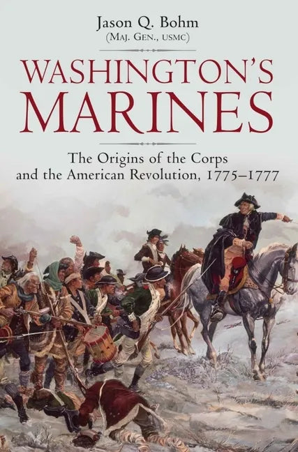 Washington's Marines: The Origins of the Corps and the American Revolution, 1775-1777 - Hardcover