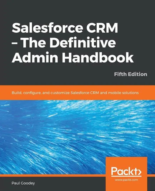 Salesforce CRM - The Definitive Admin Handbook - Fifth Edition - Paperback