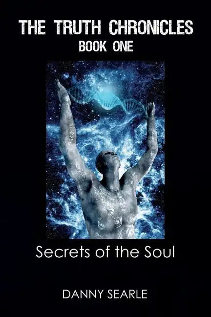 The Truth Chronicles Book 1 Secrets of the Soul - Paperback