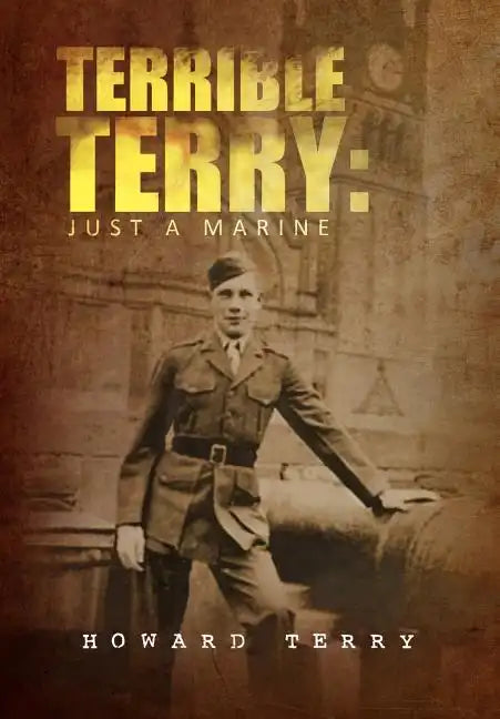 Terrible Terry: Just a Marine - Hardcover