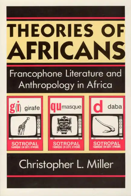 Theories of Africans: Francophone Literature and Anthropology in Africa - Paperback