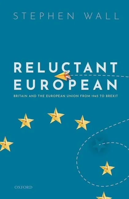 Reluctant European: Britain and the European Union from 1945 to Brexit - Hardcover