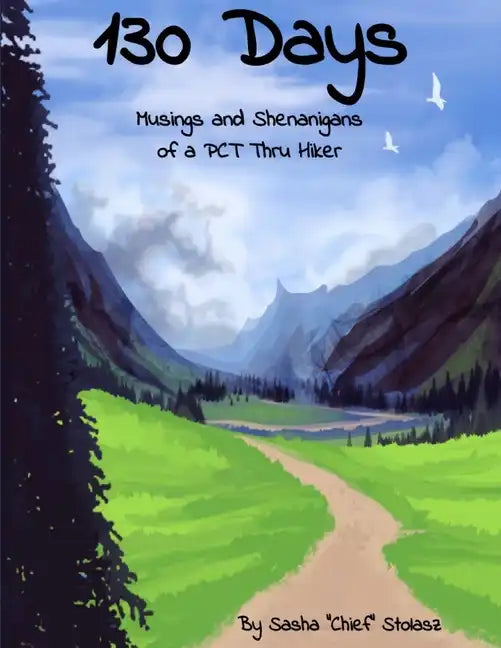 130 Days: Musings and Shenanigans of a PCT Thru Hiker - Paperback