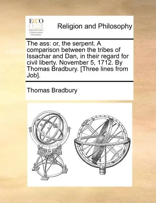 The Ass: Or, the Serpent. a Comparison Between the Tribes of Issachar and Dan, in Their Regard for Civil Liberty. November 5, 1 - Paperback