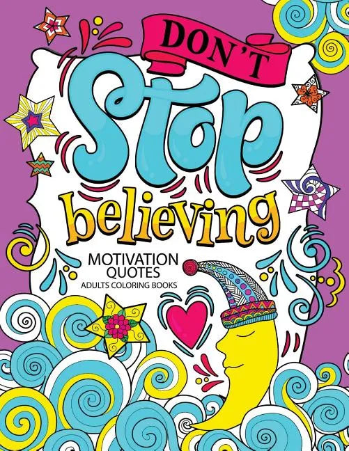 A Motivation Quotes Adults Coloring books: Don't Stop Beliving (Good Vibes with Animals and Flower) Color to relax - Paperback