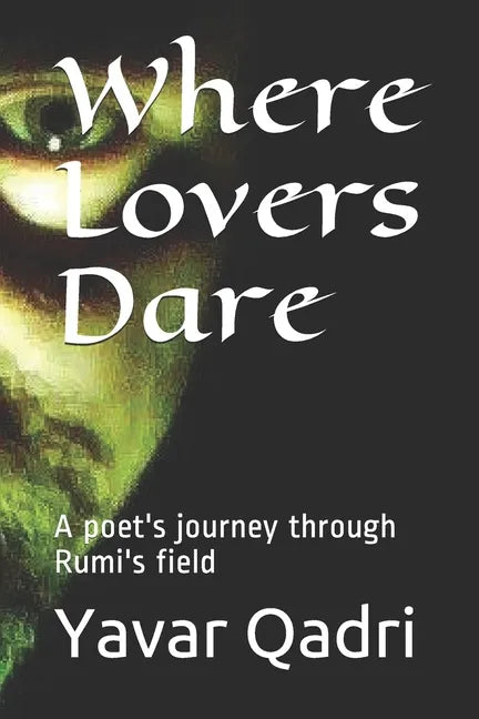 Where Lovers Dare: A poet's journey through Rumi's field - Paperback