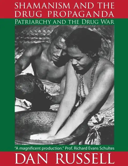 Shamanism and the Drug Propaganda: The Birth of Patriarchy and the Drug War - Paperback