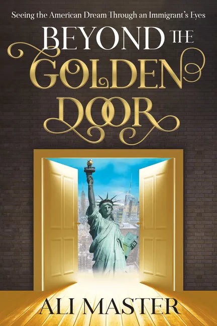 Beyond the Golden Door: Seeing the American Dream Through an Immigrant's Eyes - Paperback
