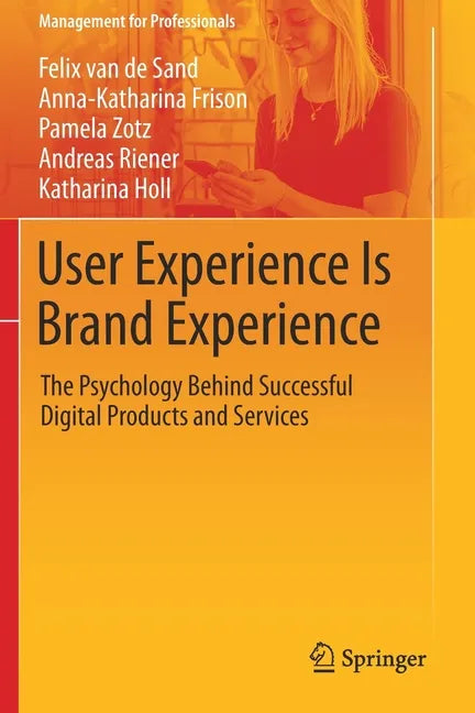User Experience Is Brand Experience: The Psychology Behind Successful Digital Products and Services - Paperback