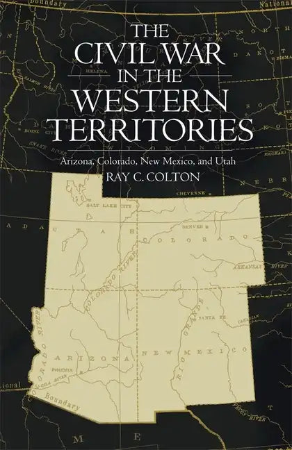 Civil War in the Western Territories: Arizona, Colorado, New Mexico, and Utah - Paperback