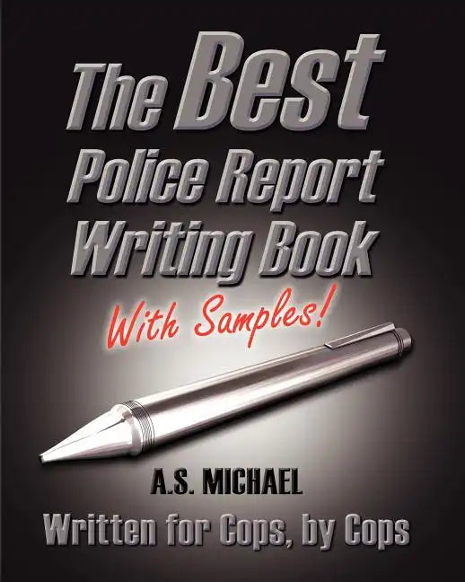 The Best Police Report Writing Book With Samples: Written For Police By Police, This Is Not An English Lesson - Paperback