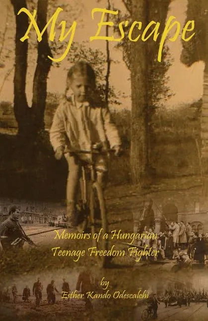 My Escape: Memoirs of a Hungarian Teenage Freedom Fighter - Paperback