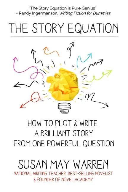 The Story Equation: How to Plot and Write a Brilliant Story with One Powerful Question - Paperback