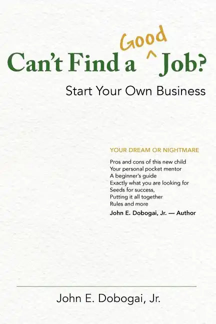 Can't Find a Good Job? - Start Your Own Business - Paperback