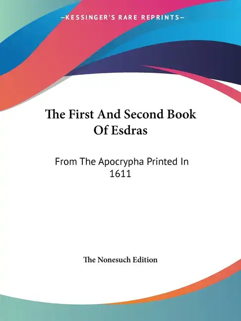 The First And Second Book Of Esdras: From The Apocrypha Printed In 1611 - Paperback