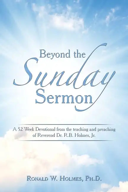 Beyond the Sunday Sermon: A 52 Week Devotional from the Teaching and Preaching of Reverend Dr. R.B. Holmes, Jr. - Paperback